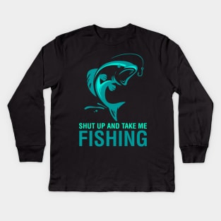 Shut Up And Take Me Fishing Kids Long Sleeve T-Shirt